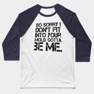 I DON'T FIT GOTTA BE ME T-SHIRT Baseball T-Shirt